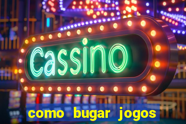 como bugar jogos de cassino